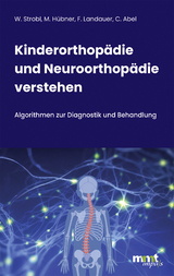 Kinderorthopädie und Neuroorthopädie verstehen - Walter Michael Strobl, Martina Hübner, Franz Landauer, Claudia Abel