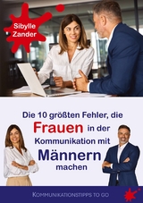 Die 10 größten Fehler, die Frauen in der Kommunikation mit Männern machen - Sibylle Zander