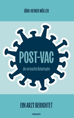 Post-Vac – die vertuschte Katastrophe - Jörg-Heiner Möller