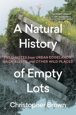 A Natural History of Empty Lots - Christopher Brown