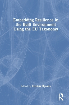 Embedding Resilience in the Built Environment Using the EU Taxonomy - 