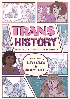 Trans History: A Graphic Novel: From Ancient Times to the Present Day - Alex L. Combs, Andrew Eakett