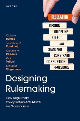 Designing Rulemaking - Prof Claire A. Dunlop, Dr Jonathan C. Kamkhaji, Prof Claudio M. Radaelli, Dr Gaia Taffoni, Prof Claudius Wagemann