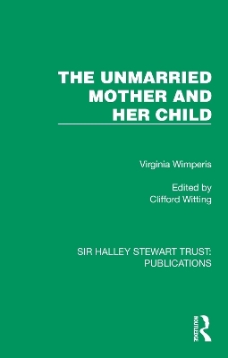 The Unmarried Mother and Her Child - Virginia Wimperis