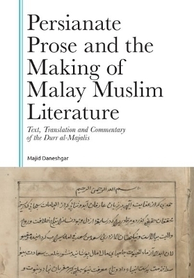 Persianate Prose and the Making of Malay Muslim Literature - Majid Daneshgar