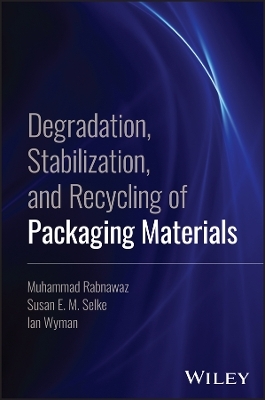 Degradation, Stabilization, and Recycling of Packaging Materials - Muhammad Rabnawaz, Susan E M Selke, Ian Wyman