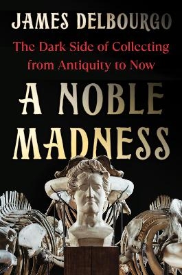 A Noble Madness - James Delbourgo