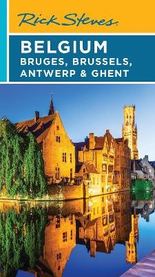 Rick Steves Belgium: Bruges, Brussels, Antwerp & Ghent (Fifth Edition) - Gene Openshaw, Rick Steves