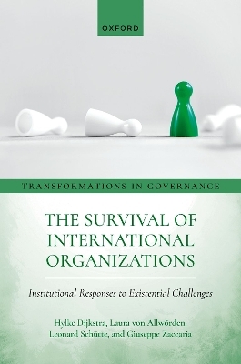 The Survival of International Organizations - Hylke Dijkstra, Laura von Allwörden, Leonard Schütte, Giuseppe Zaccaria