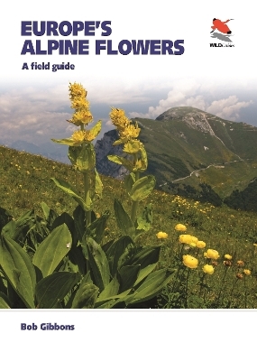 Europe's Alpine Flowers - Bob Gibbons