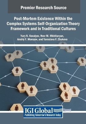 Post-Mortem Existence Within the Complex Systems Self-Organization Theory Framework and in Traditional Cultures - Yury N. Kovalyov, Nver M. Mkhitaryan, Andriy Y. Morozov, Yaroslava F. Zhukova