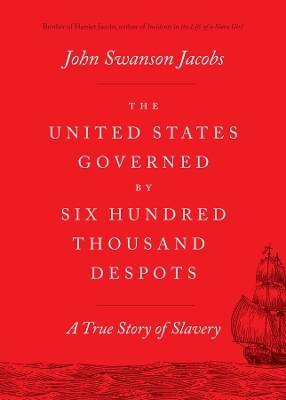 The United States Governed by Six Hundred Thousand Despots - John Swanson Jacobs