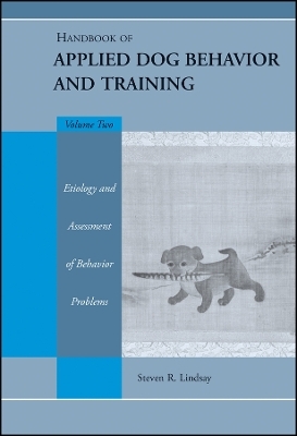 Handbook of Applied Dog Behavior and Training – ume Two:  Etiology and Assessment of Behavior Prob lems, Online Book Version - SR Lindsay