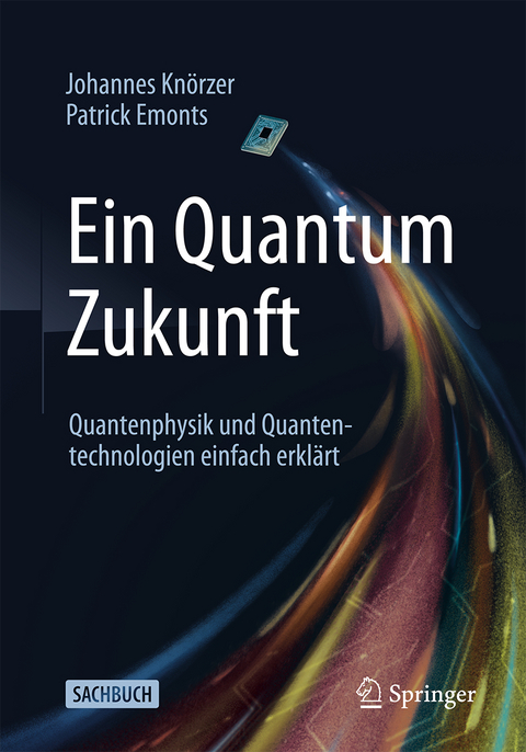 Ein Quantum Zukunft – Quantenphysik und Quantentechnologien einfach erklärt - Johannes Knörzer, Patrick Emonts