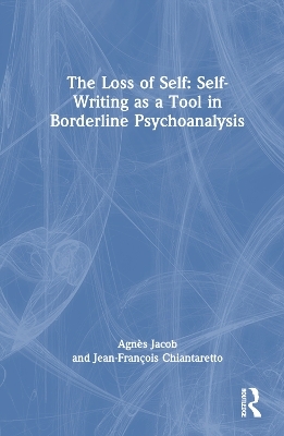 The Loss of Self: Self-Writing as a Tool in Borderline Psychoanalysis - Jean-François Chiantaretto