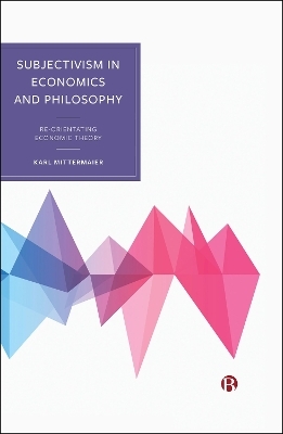 Subjectivism in Economics and Philosophy - Karl Mittermaier