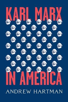 Karl Marx in America - Andrew Hartman