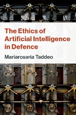 The Ethics of Artificial Intelligence in Defence - Mariarosaria Taddeo