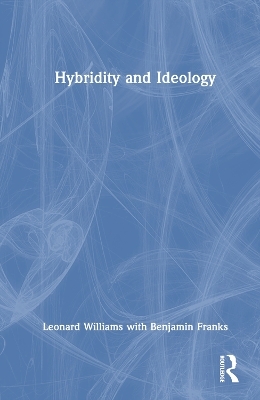 Hybridity and Ideology - Leonard Williams, Benjamin Franks