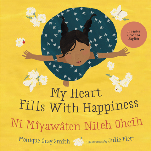 My Heart Fills With Happiness / sâkaskinêw nitêh miywêyihtamowin ohci - Monique Gray Smith
