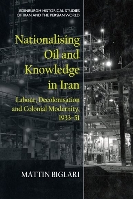 Nationalising Oil and Knowledge in Iran - Mattin Biglari