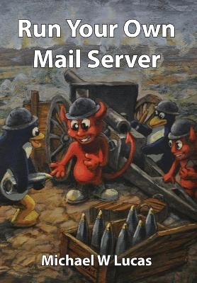 Run Your Own Mail Server - Michael W Lucas