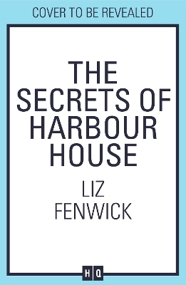 The Secrets of Harbour House - Liz Fenwick