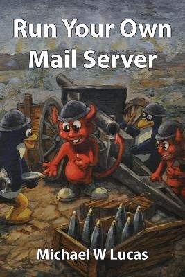 Run Your Own Mail Server - Michael W Lucas