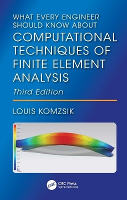 What Every Engineer Should Know About Computational Techniques of Finite Element Analysis - Louis Komzsik