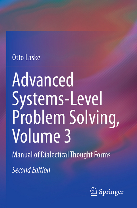 Advanced Systems-Level Problem Solving, Volume 3 - Otto Laske