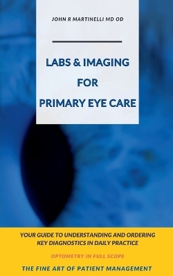 Labs & Imaging for Primary Eye Care - John R Martinelli