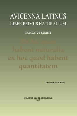 Avicenna Latinus. Liber primus naturalium. Tractatus tertius. De his quae habent naturalia ex hoc quod habent quantitatem - J. Janssens