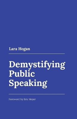 Demystifying Public Speaking - Lara Hogan