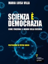 Scienza è democrazia. Come funziona il mondo della ricerca - Maria Luisa Villa