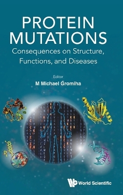 Protein Mutations: Consequences On Structure, Functions, And Diseases - M Michael Gromiha