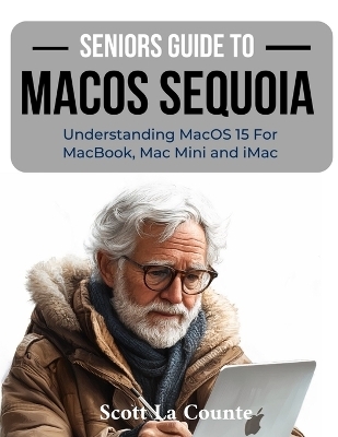 Seniors Guide to MacOS Sequoia - Scott La Counte