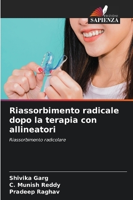 Riassorbimento radicale dopo la terapia con allineatori - Shivika Garg, C Munish Reddy, Pradeep Raghav