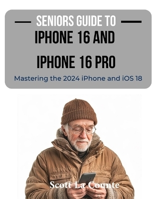 Seniors Guide to the iPhone 16 and iPhone 16 Pro - Scott La Counte