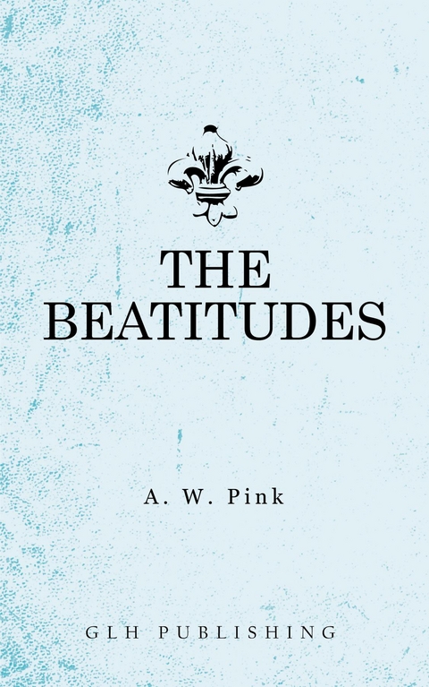 Beatitudes -  Arthur W. Pink