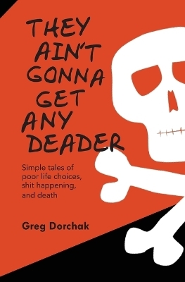 They Ain't Gonna Get Any Deader - Greg Dorchak