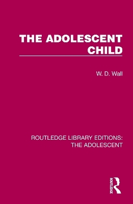 The Adolescent Child - W. D. Wall