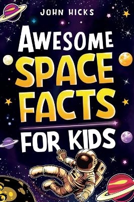 Awesome Space Facts for Kids - John Hicks