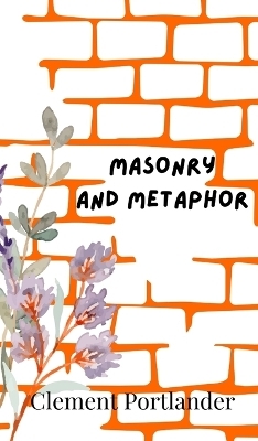 Masonry and Metaphor - Clement Portlander