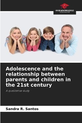 Adolescence and the relationship between parents and children in the 21st century - Sandra R Santos