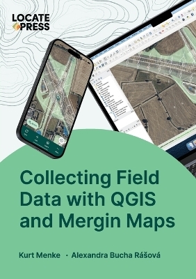 Collecting Field Data with QGIS and Mergin Maps - Kurt Menke, Alexandra Bucha Rásová