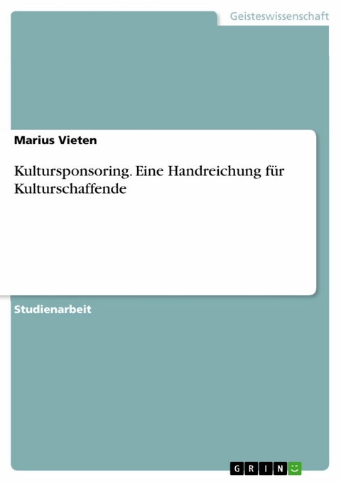 Kultursponsoring. Eine Handreichung für Kulturschaffende - Marius Vieten