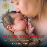 Welcome Song for Baby / Ni Nikamon ‘Tawâw Nipepîmis’ - Richard Van Camp