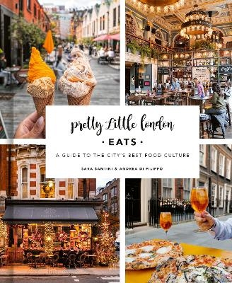 Pretty Little London: Eats - Sara Santini, Andrea Di Filippo