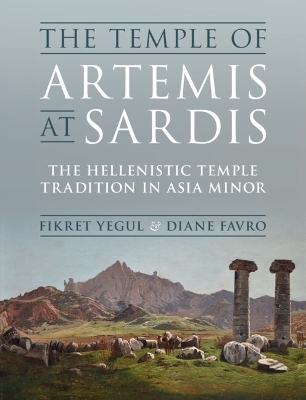 The Temple of Artemis at Sardis - Fikret Yegul, Diane Favro