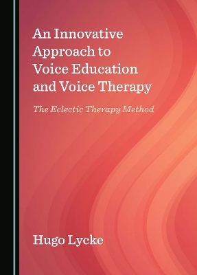 An Innovative Approach to Voice Education and Voice Therapy - Hugo Lycke